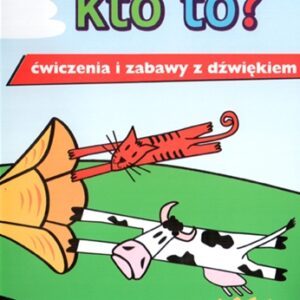 Ćwiczenia i zabawy z dźwiękiem Co to? Kto to?