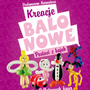 Książka: Kreacje balonowe. Postaci z bajek Vademecum Animatora cz.2 wyd. Akson — pomoc dydaktyczna do zajęć